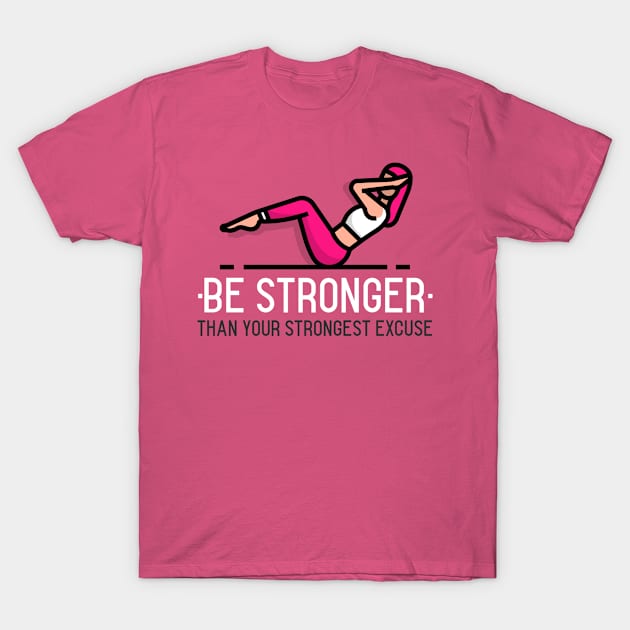 Be Stronger Than Your Strongest Excuse T-Shirt by Fierce Femme Designs